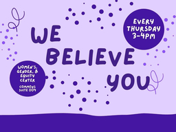 A purple flyer advertising We Believe You, a support group for survivors of gender-based harm, offering community-building, support, and healing through weekly topics on Thursdays from 3-4PM in Commons 004.