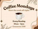 Coffee Monday, every Monday from 10am - 2pm in Commons 308
