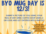 flyer from office of sustainability for byo mug day on 12/3. submit a picture of you using your mug at any umbc coffee shop using a QR code and get entered into a raffle